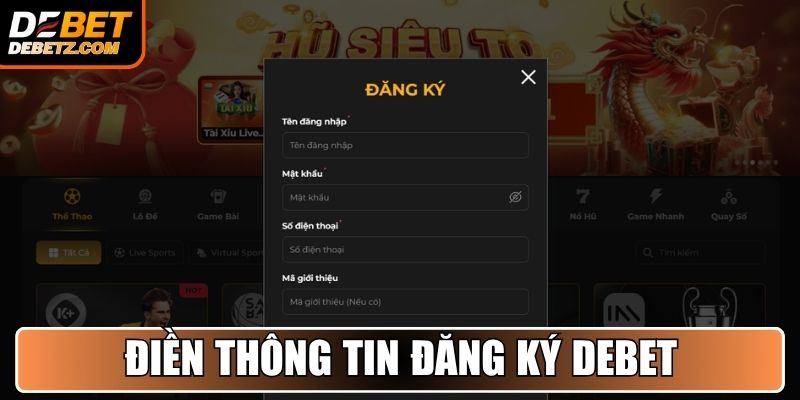 Đăng Ký DEBET - Hướng Dẫn Giúp Bạn Tạo Tài Khoản Nhanh Chóng 3 Điền thông tin đăng ký DEBET