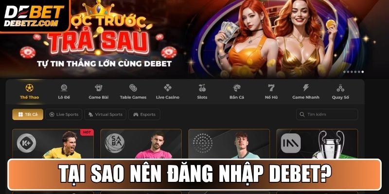 Đăng Nhập DEBET - Hướng Dẫn Giúp Bạn Truy Cập An Toàn 3 Tại sao nên đăng nhập nhà cái trực tuyến DEBET để cá cược?