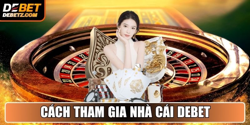 Trang chủ 13 Hướng dẫn chi tiết cách tham gia nhà cái DEBET
