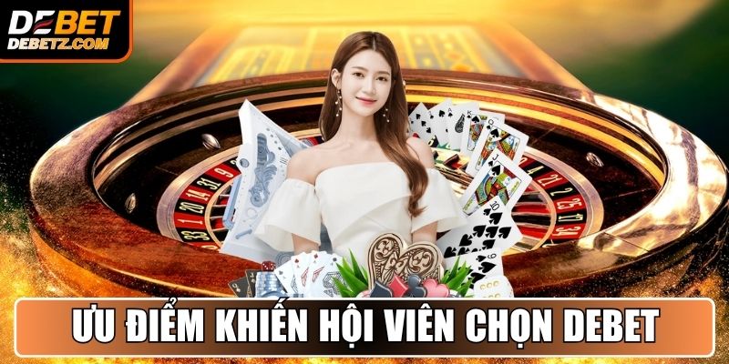 Trang chủ 11 Những ưu điểm khiến hội viên tin tưởng lựa chọn DEBET