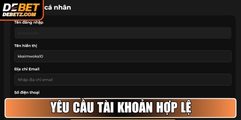 Khuyến Mãi DEBET - Ưu Đãi Siêu Hấp Dẫn Dành Cho Hội Viên 3 Yêu cầu tài khoản hợp lệ
