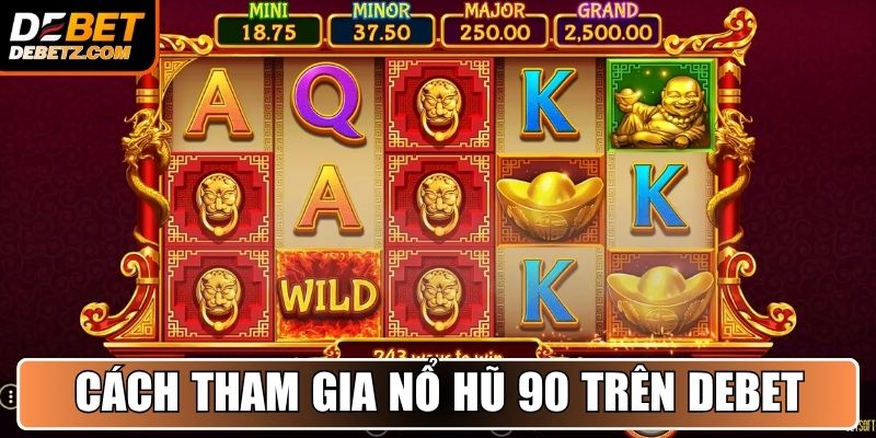 Nổ Hũ 90 - Bí Mật Trò Chơi Quay Hũ Dễ Thắng Trên DEBET 3 Hướng dẫn tham gia Nổ Hũ 90 nhanh chóng trên DEBET