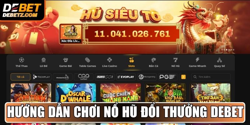 Nổ Hũ Đổi Thưởng DEBET - Săn Thưởng Khủng, Đổi Quà Liền Tay 3 Hướng dẫn cách chơi nổ hũ đổi thưởng DEBET